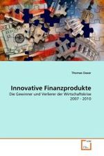 Innovative Finanzprodukte : Die Gewinner und Verlierer der Wirtschaftskrise 2007 - 2010 （2011. 92 S.）