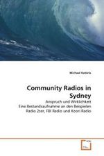 Community Radios in Sydney : Anspruch und Wirklichkeit Eine Bestandsaufnahme an den Beispielen Radio 2ser, FBI Radio und Koori Radio （2011. 136 S.）