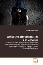 Weibliche Streetgangs in der Schweiz : Eine Untersuchung über die Eintrittsgründe in einer gewaltbereiten, geschlechtshomogenen Streetgang und über die Konzeption der Kategorie Geschlecht （2011. 148 S. 220 mm）