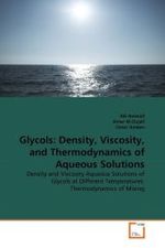 Glycols: Density, Viscosity, and Thermodynamics of Aqueous Solutions : Density and Viscosity Aqueous Solutions of Glycols at Different Temperatures: Thermodynamics of Mixing （2011. 120 S.）