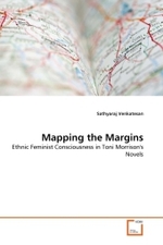 Mapping the Margins : Ethnic Feminist Consciousness in Toni Morrison's Novels （2011. 140 S.）