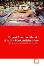 Projekt Emotion Motel - eine Marktpotenzialanalyse : Ein Gründungskonzept für die Hotellerie （2011. 92 S.）