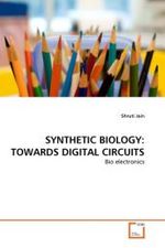 SYNTHETIC BIOLOGY: TOWARDS DIGITAL CIRCUITS : Bio electronics （2011. 348 S.）