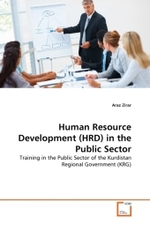 Human Resource Development (HRD) in the Public Sector : Training in the Public Sector of the Kurdistan Regional Government (KRG) （2011. 136 S. 220 mm）