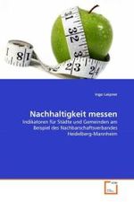 Nachhaltigkeit messen : Indikatoren für Städte und Gemeinden am Beispiel des Nachbarschaftsverbandes Heidelberg-Mannheim （2011. 136 S. 220 mm）