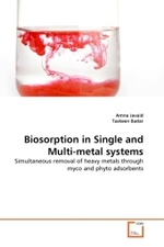 Biosorption in Single and Multi-metal systems : Simultaneous removal of heavy metals through myco and phyto adsorbents （2011. 52 S. 220 mm）