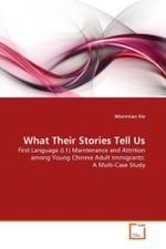 What Their Stories Tell Us : First Language (L1) Maintenance and Attrition among Young Chinese Adult Immigrants: A Multi-Case Study （2011. 216 S. 220 mm）