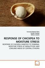 RESPONSE OF CHICKPEA TO MOISTURE STRESS : RESPONSE OF CHICKPEA VARIETIES TO TERMINAL MOISTURE STRESS AT MIDALTITUDE AND LOWLAND AREAS OF CENTRAL ETHIOPIA （2011. 100 S.）