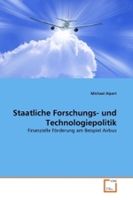 Staatliche Forschungs- und Technologiepolitik : Finanzielle Förderung am Beispiel Airbus （2011. 104 S.）