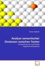 Analyse semantischer Distanzen zwischen Texten : Verwendung für maschinelle Frage/Antwortsysteme （2011. 84 S.）