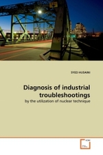 Diagnosis of industrial troubleshootings : by the utilization of nuclear technique （2011. 112 S.）