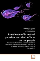 Prevalence of intestinal parasites and their effects on the people : Prevalence of intestinal parasites and their effects on the people, residing in the area of Chittagong & Chittagong hill tracts of Bangladesh （2011. 168 S.）
