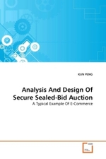 Analysis And Design Of Secure Sealed-Bid Auction : A Typical Example Of E-Commerce （2011. 240 S.）
