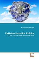 Pakistan Unpolitic Politics : A Cyclic Saga of Command Performances （2011. 60 S.）