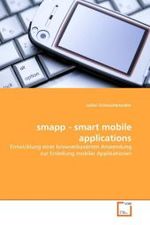 smapp - smart mobile applications : Entwicklung einer browserbasierten Anwendung zur Erstellung mobiler Applikationen （2011. 104 S.）