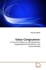 Value Congruence: : A Test of its Effects on Job Satisfaction, Organizational Commitment, and Instrumentality （2011. 136 S.）