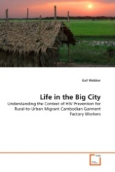 Life in the Big City : Understanding the Context of HIV Prevention for Rural-to-Urban Migrant Cambodian Garment Factory Workers （2011. 400 S.）