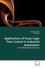 Applications of Fuzzy Logic Time Control in Industrial Automation : A Simplified Design Approach （2011. 116 S.）