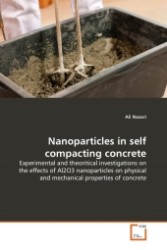 Nanoparticles in self compacting concrete : Experimental and theoritical investigations on the effects of Al2O3 nanoparticles on physical and mechanical properties of concrete （2011. 56 S.）