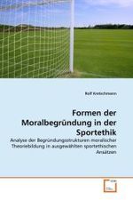 Formen der Moralbegründung in der Sportethik : Analyse der Begründungsstrukturen moralischer Theoriebildung in ausgewählten sportethischen Ansätzen （2011. 188 S. 220 x 150 mm）