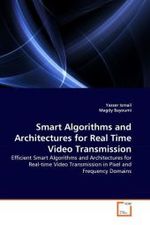Smart Algorithms and Architectures for Real Time Video Transmission : Efficient Smart Algorithms and Architectures for Real-time Video Transmission in Pixel and Frequency Domains （2011. 220 S.）