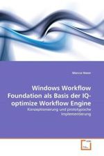 Windows Workflow Foundation als Basis der IQ-optimize Workflow Engine : Konzeptionierung und prototypische Implementierung （2011. 140 S. 220 mm）