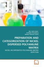 PREPARATION AND CATEGORIZATION OF NICKEL DISPERSED POLYANILINE MATRIX : NICKEL INCORPORATED POLYANILINE MATRIX DEPICTION （2011. 112 S.）