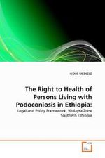The Right to Health of Persons Living with Podoconiosis in Ethiopia: : Legal and Policy Framework, Wolayta Zone Southern Ethiopia （2011. 180 S.）