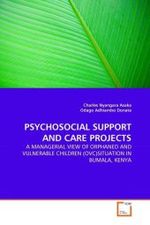PSYCHOSOCIAL SUPPORT AND CARE PROJECTS : A MANAGERIAL VIEW OF ORPHANED AND VULNERABLE CHILDREN (OVC)SITUATION IN BUMALA, KENYA （2011. 184 S.）