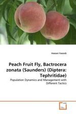 Peach Fruit Fly, Bactrocera zonata (Saunders) (Diptera: Tephritidae) : Population Dynamics and Management with Different Tactics （2011. 100 S.）