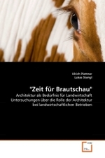 "Zeit für Brautschau" : Architektur als Bedürfnis für Landwirtschaft Untersuchungen über die Rolle der Architektur bei landwirtschaftlichen Betrieben （2011. 280 S. 220 mm）
