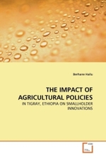 THE IMPACT OF AGRICULTURAL POLICIES : IN TIGRAY, ETHIOPIA ON SMALLHOLDER INNOVATIONS （2011. 164 S.）
