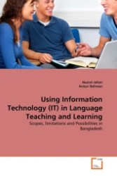 Using Information Technology (IT) in Language Teaching and Learning : Scopes, limitations and Possibilities in Bangladesh （2011. 56 S.）
