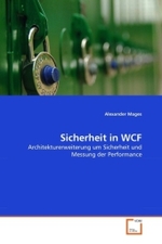 Sicherheit in WCF : Architekturerweiterung um Sicherheit und Messung der Performance （2011. 236 S.）