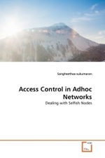 Access Control in Adhoc Networks : Dealing with Selfish Nodes （2011. 60 S.）