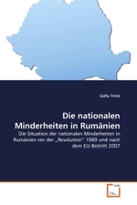 Die nationalen Minderheiten in Rum&auml;nien : Die Situation der nationalen Minderheiten in Rum&auml;nien vor der  Revolution  1989 und nach dem EU-Beitritt 2007 （2011. 108 S. 220 mm）