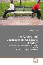 The Causes And Consequences Of Couple Conflict : The Causes And Consequences of Couple Conflict- A Study in Sweden Perspective （2011. 72 S.）