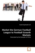 Market the German Football League to Football Growth Markets : Illustrated by the Example of China （2011. 80 S.）