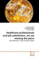 Healthcare professionals and job satisfaction, are we missing the point : Job satisfaction: what actually matters （2011. 64 S. 220 mm）