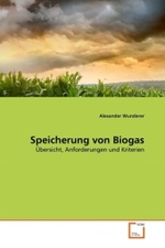 Speicherung von Biogas : Übersicht, Anforderungen und Kriterien （2011. 124 S.）