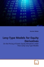 Levy-Type Models for Equity Derivatives : On the Pricing of Exotic Equity Derivatives under Pure Jump Levy-Type Models （2011. 156 S.）