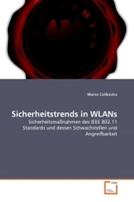 Sicherheitstrends in WLANs : Sicherheitsmaßnahmen des IEEE 802.11 Standards und dessen Schwachstellen und Angreifbarkeit （2011. 200 S.）