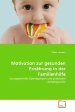 Motivation zur gesunden Ernährung in der Familienhilfe : Konzeptionelle Überlegungen und praktische Anhaltspunkte （2011. 88 S.）