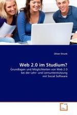 Web 2.0 im Studium? : Grundlagen und Möglichkeiten von Web 2.0 bei der Lehr- und Lernunterstützung mit Social Software （2011. 148 S.）