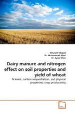Dairy manure and nitrogen effect on soil properties and yield of wheat : N levels, carbon sequestration, soil physical properties, crop productivity （2011. 84 S.）