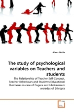 The study of psychological variables on Teachers and students : The Relationship of Teacher Self-Concept, Teacher Behaviours and Students Educational Outcomes in case of Fogera and Libokemkem woredas of Ethiopia （2011. 80 S.）