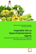 Vegetable Oils as Hypercholesterolemic Agents : Improving functionality of common vegetable oils by blending with novel oils （2011. 80 S.）