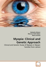 Myopia: Clinical and Genetic Approach : Clinical and Genetic Study of Myopia in Myopic Families from Lahore （2011. 132 S.）