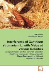 Interference of Xanthium strumarium L. with Maize at Various Densities : Ecological Studies on How Common Cocklebur (Xanthium strumarium L.)Competes with Maize (Zea mays L.) at Different Population Densities （2011. 128 S. 220 mm）