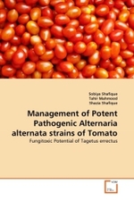 Management of Potent Pathogenic Alternaria alternata strains of Tomato : Fungitoxic Potential of Tagetus errectus （2011. 68 S.）